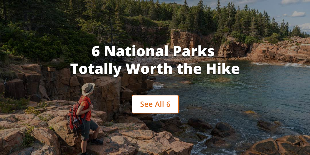 6 National Parks Totally Worth the Hike - See All 6 >