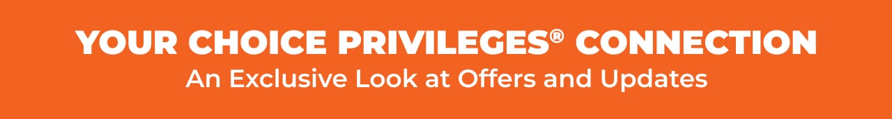 YOUR CHOICE PRIVILEGES(R) CONNECTION - An Exclusive Look at Offers and Updates